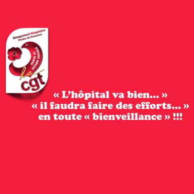 « L’hôpital va bien… » « il faudra faire des efforts… » en toute « bienveillance » !!!